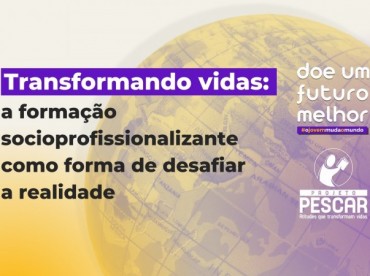 Transformando vidas: a formação socioprofissionalizante como forma de desafiar a realidade